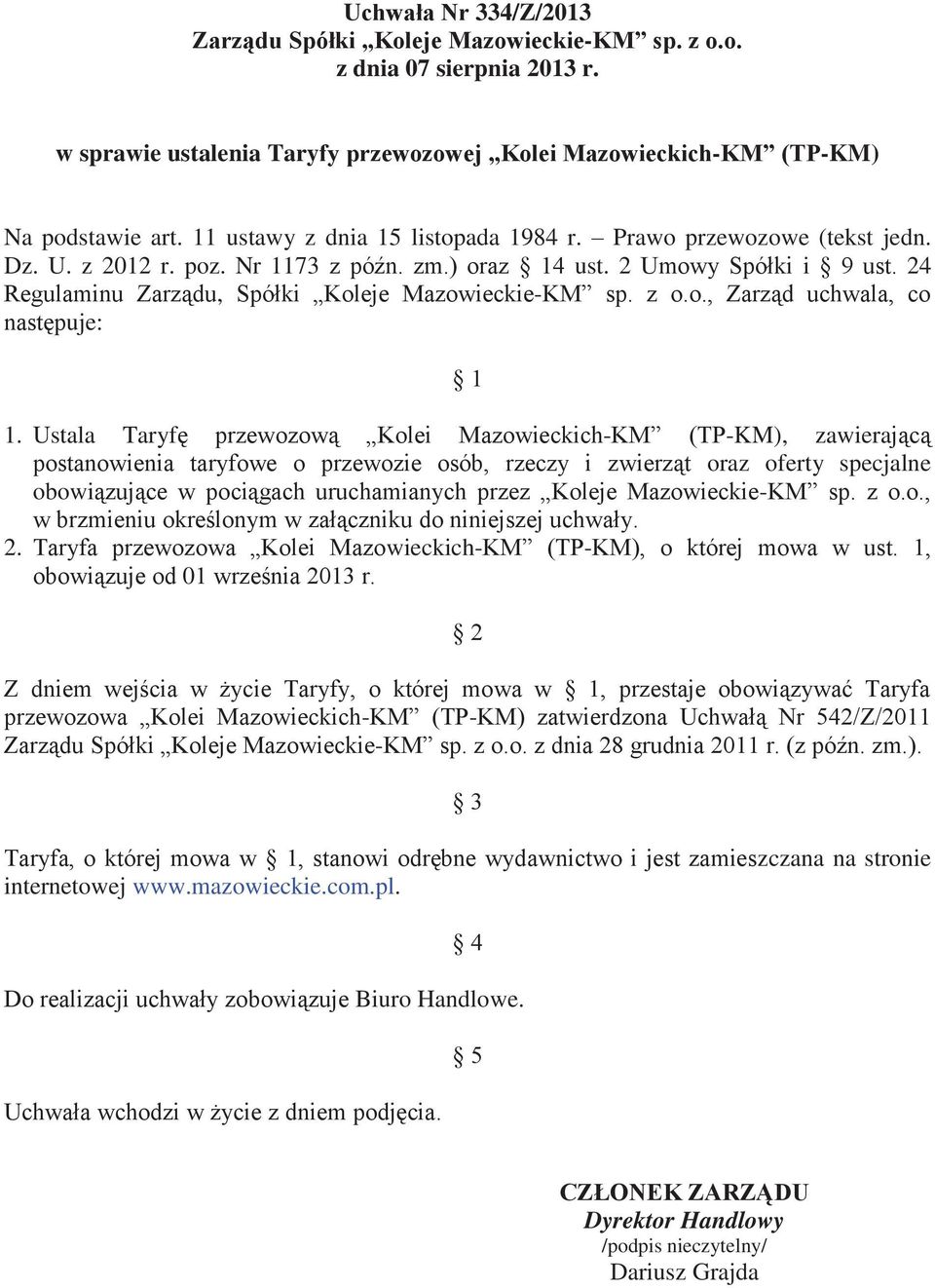 24 Regulaminu Zarządu, Spółki Koleje Mazowieckie-KM sp. z o.o., Zarząd uchwala, co następuje: 1 1.