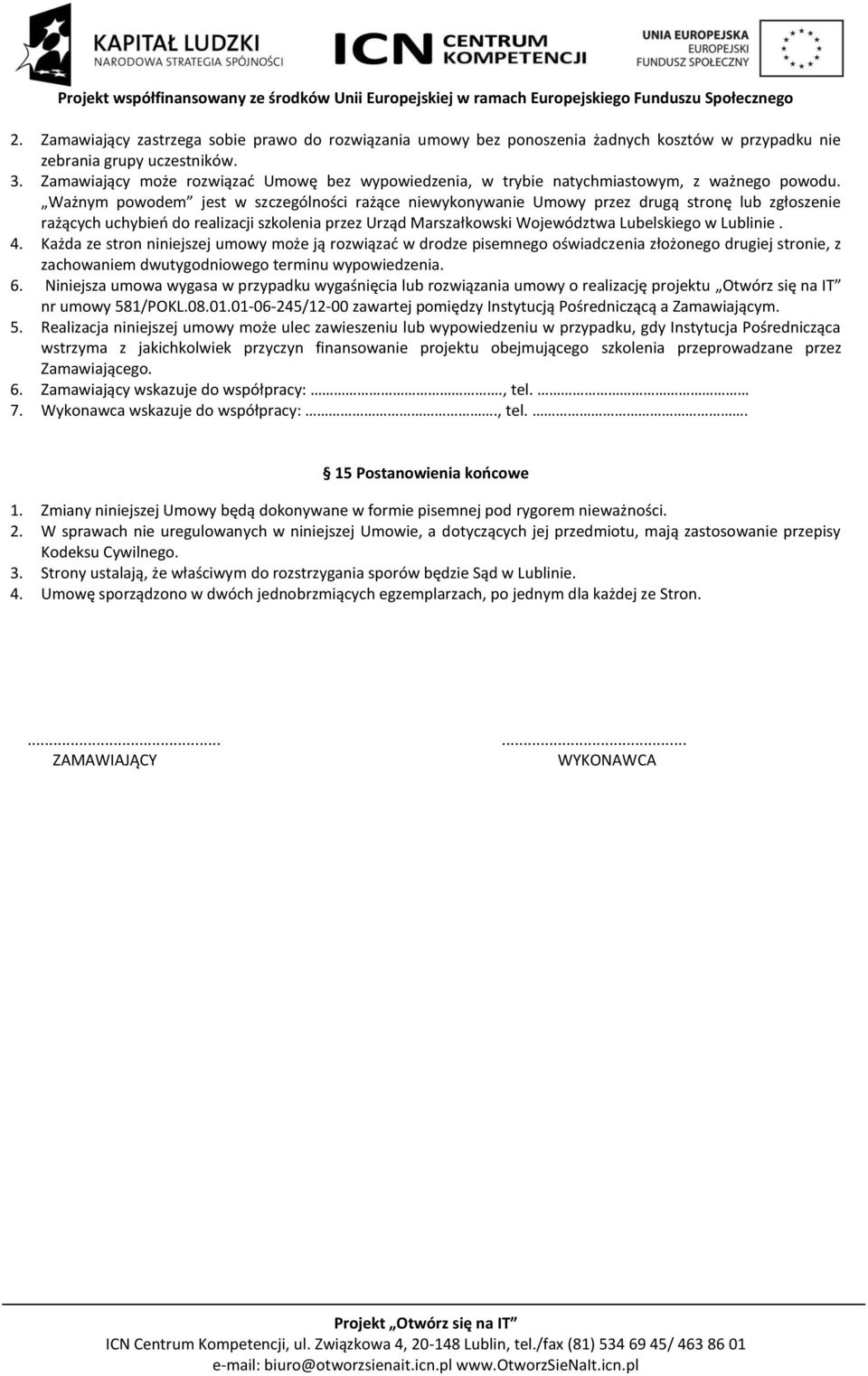 Ważnym powodem jest w szczególności rażące niewykonywanie Umowy przez drugą stronę lub zgłoszenie rażących uchybień do realizacji szkolenia przez Urząd Marszałkowski Województwa Lubelskiego w