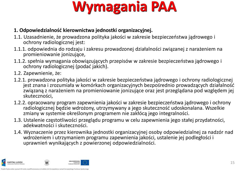 bezpieczeństwa jądrowego i ochrony radiologicznej jest znana i zrozumiała w komórkach organizacyjnych bezpośrednio prowadzących działalność związaną z narażeniem na promieniowanie jonizujące oraz