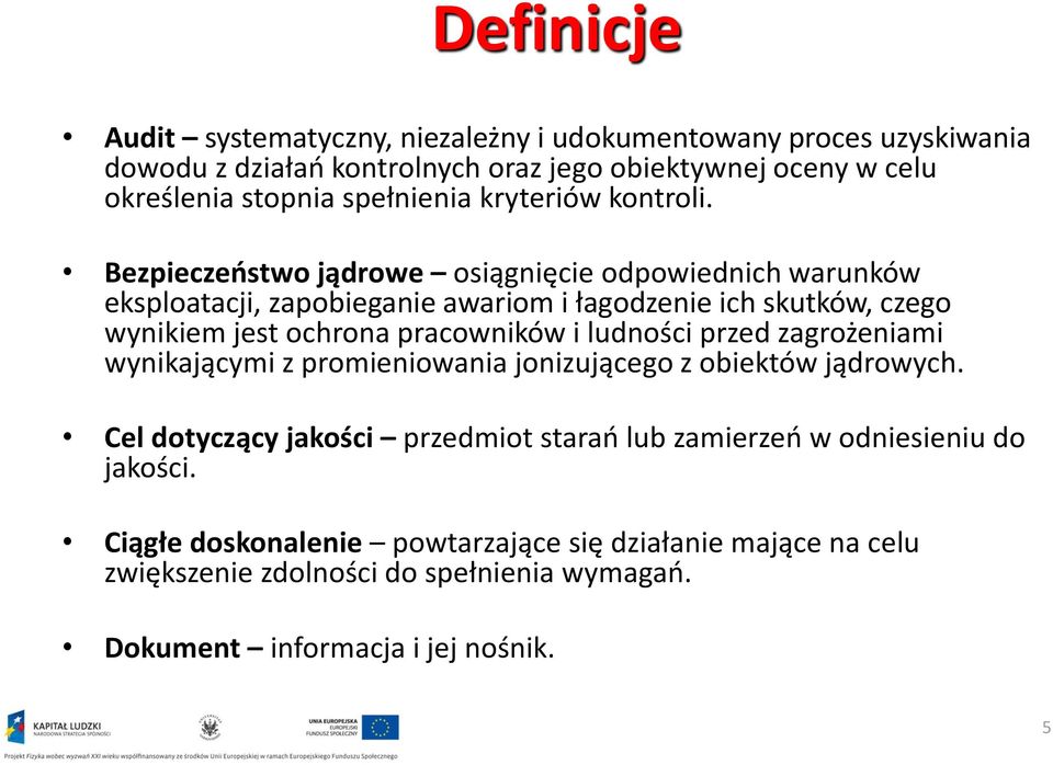 Bezpieczeństwo jądrowe osiągnięcie odpowiednich warunków eksploatacji, zapobieganie awariom i łagodzenie ich skutków, czego wynikiem jest ochrona pracowników i