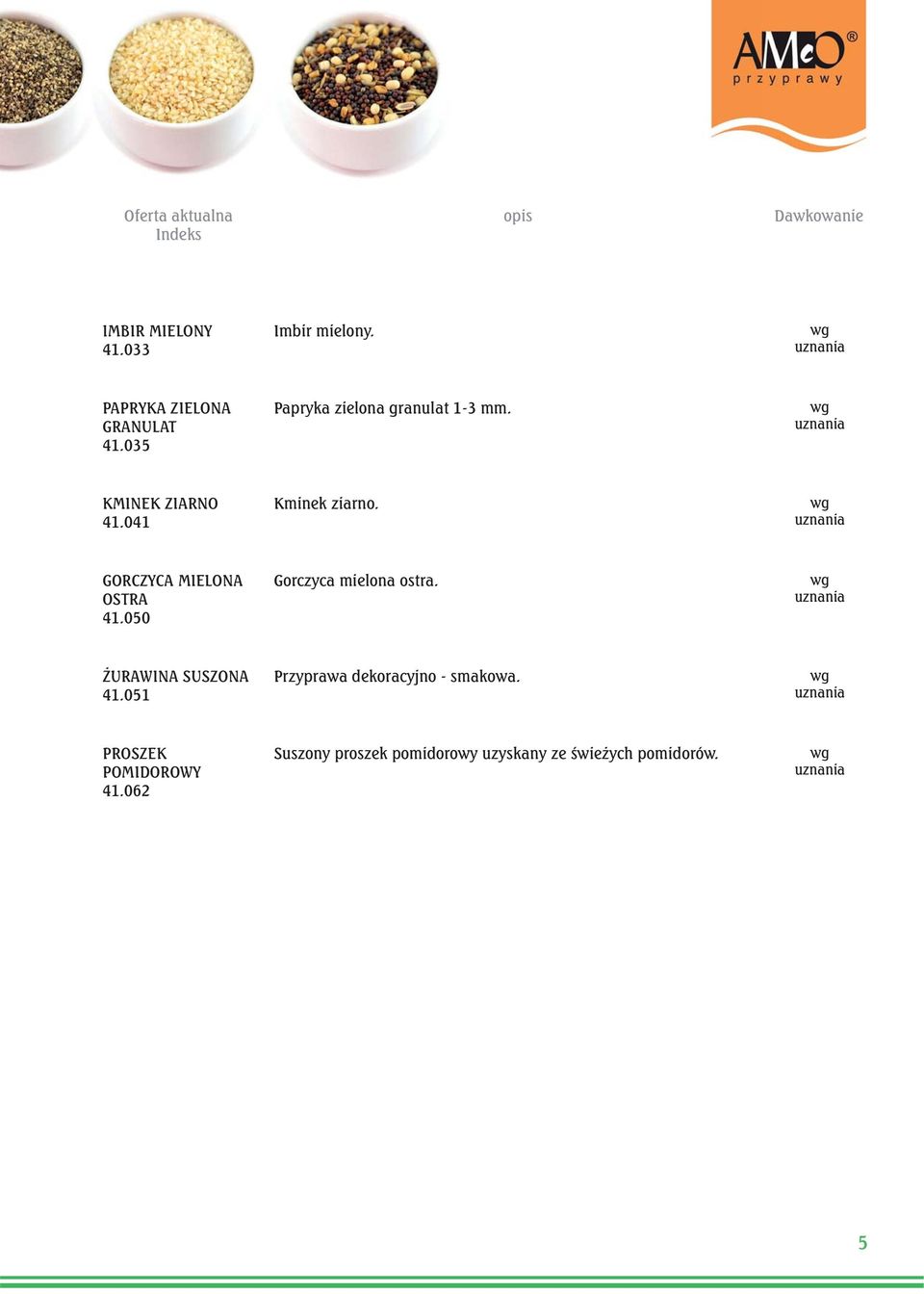 041 Kminek ziarno. GORCZYCA MIELONA OSTRA 41.050 Gorczyca mielona ostra. ŻURAWINA SUSZONA 41.