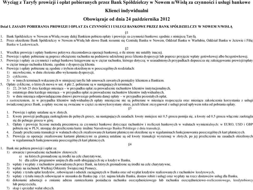 Bank Spółdzielczy w Nowem n/wisłą zwany dalej Bankiem pobiera opłaty i prowizje za czynności bankowe zgodnie z niniejszą Taryfą. 2.