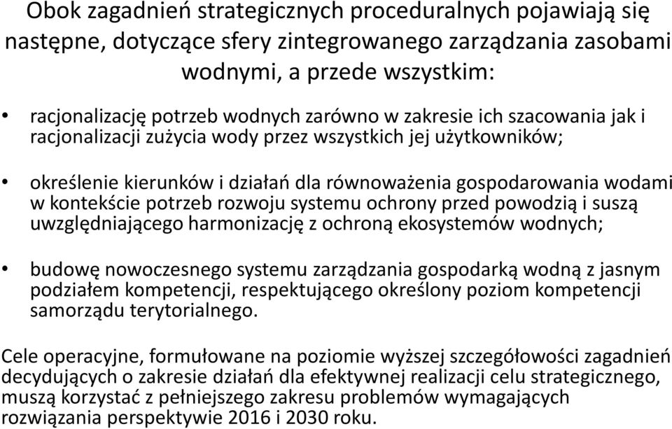 przed powodzią i suszą uwzględniającego harmonizację z ochroną ekosystemów wodnych; budowę nowoczesnego systemu zarządzania gospodarką wodną z jasnym podziałem kompetencji, respektującego określony