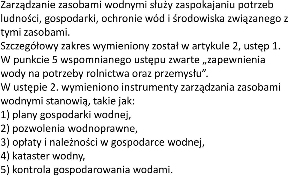 W punkcie 5 wspomnianego ustępu zwarte zapewnienia wody na potrzeby rolnictwa oraz przemysłu. W ustępie 2.