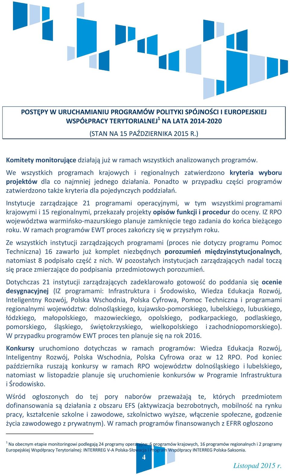 We wszystkich programach krajowych i regionalnych zatwierdzono kryteria wyboru projektów dla co najmniej jednego działania.
