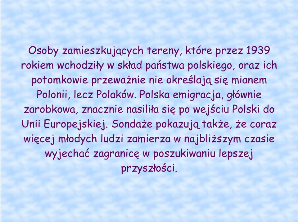 Polska emigracja, głównie zarobkowa, znacznie nasiliła się po wejściu Polski do Unii Europejskiej.