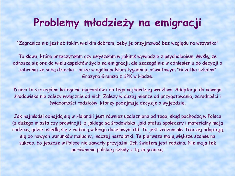 GraŜyna Gramza z SPK w Hadze. Dzieci to szczególna kategoria migrantów i do tego najbardziej wraŝliwa. Adaptacja do nowego środowiska nie zaleŝy wyłącznie od nich.