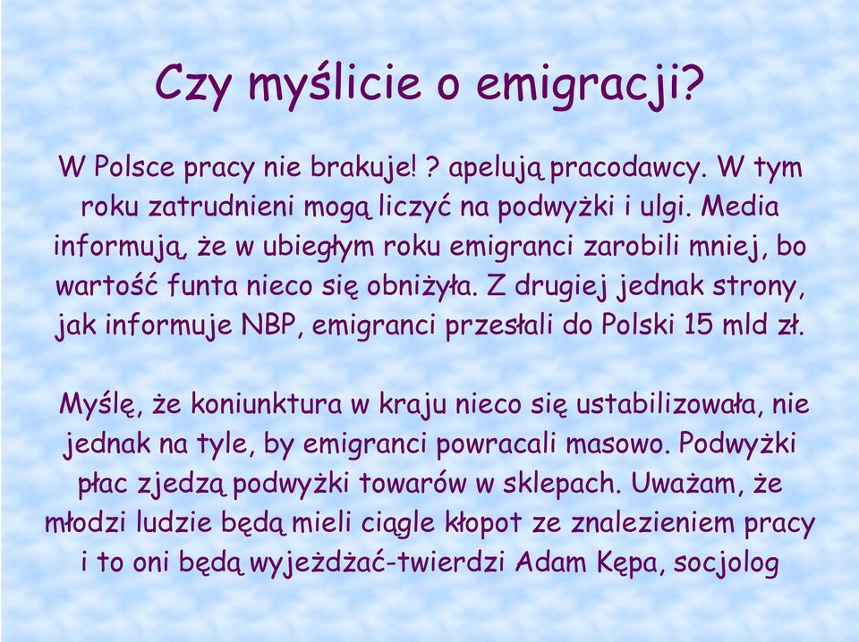 Z drugiej jednak strony, jak informuje NBP, emigranci przesłali do Polski 15 mld zł.