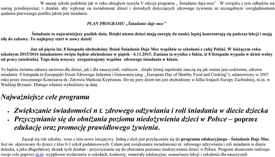 jakim jest śniadanie. PLAN PROGRAMU Śniadanie daje moc Śniadanie to najważniejszy posiłek dnia. Dzięki niemu dzieci mają energię do nauki, lepiej koncentrują się podczas lekcji i mają siłę do zabawy.