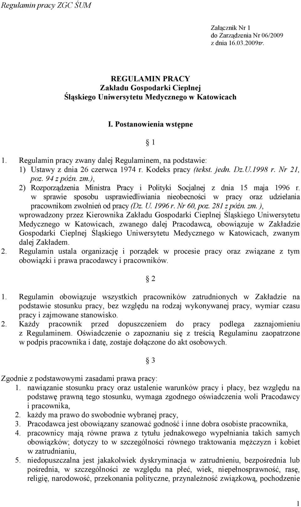 ), 2) Rozporządzenia Ministra Pracy i Polityki Socjalnej z dnia 15 maja 1996 r. w sprawie sposobu usprawiedliwiania nieobecności w pracy oraz udzielania pracownikom zwolnień od pracy (Dz. U. 1996 r. Nr 60, poz.
