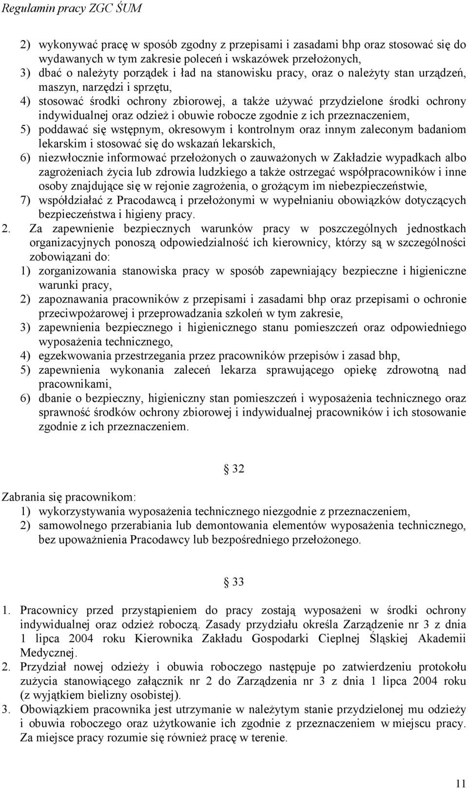 przeznaczeniem, 5) poddawać się wstępnym, okresowym i kontrolnym oraz innym zaleconym badaniom lekarskim i stosować się do wskazań lekarskich, 6) niezwłocznie informować przełoŝonych o zauwaŝonych w
