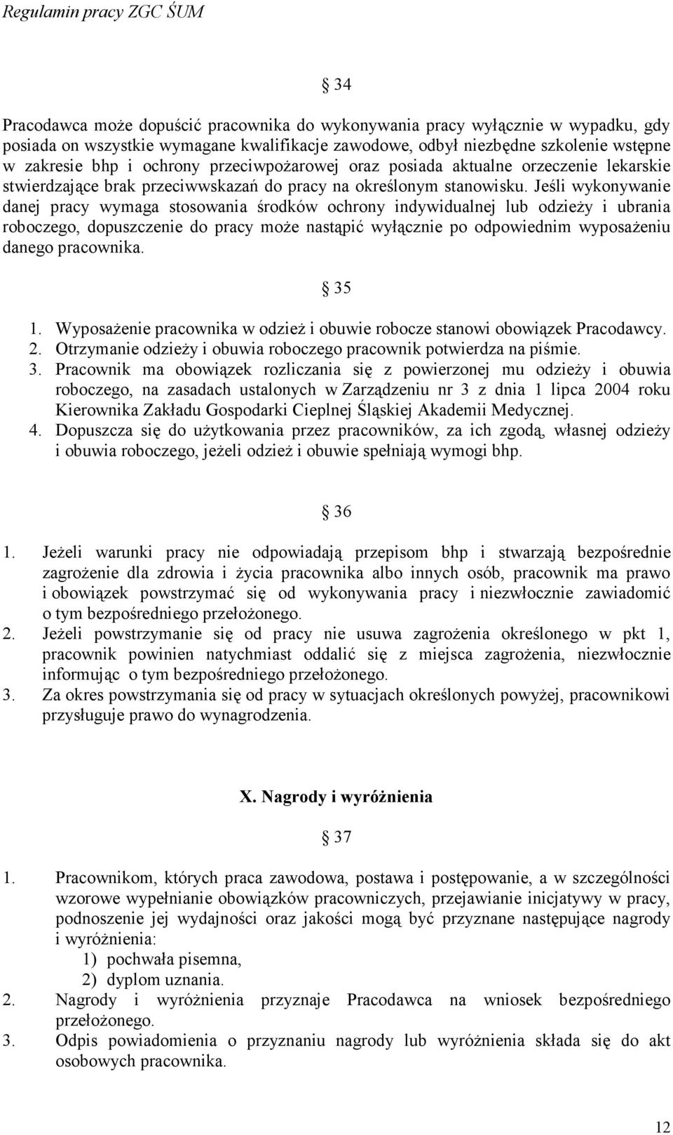 Jeśli wykonywanie danej pracy wymaga stosowania środków ochrony indywidualnej lub odzieŝy i ubrania roboczego, dopuszczenie do pracy moŝe nastąpić wyłącznie po odpowiednim wyposaŝeniu danego