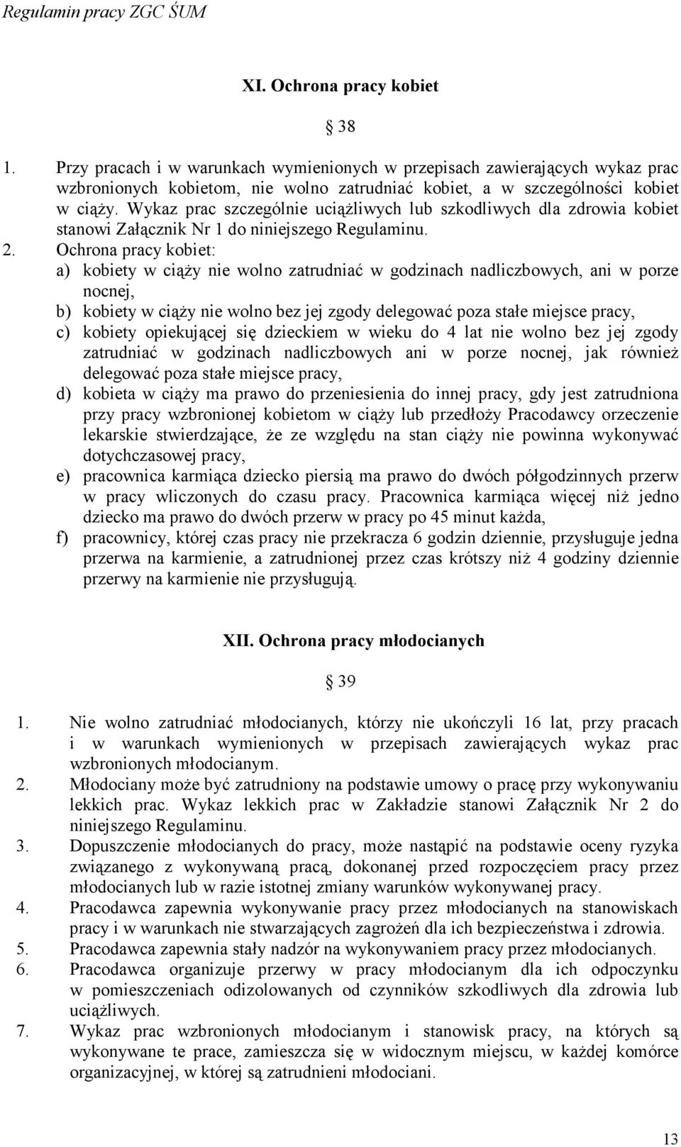 Ochrona pracy kobiet: a) kobiety w ciąŝy nie wolno zatrudniać w godzinach nadliczbowych, ani w porze nocnej, b) kobiety w ciąŝy nie wolno bez jej zgody delegować poza stałe miejsce pracy, c) kobiety