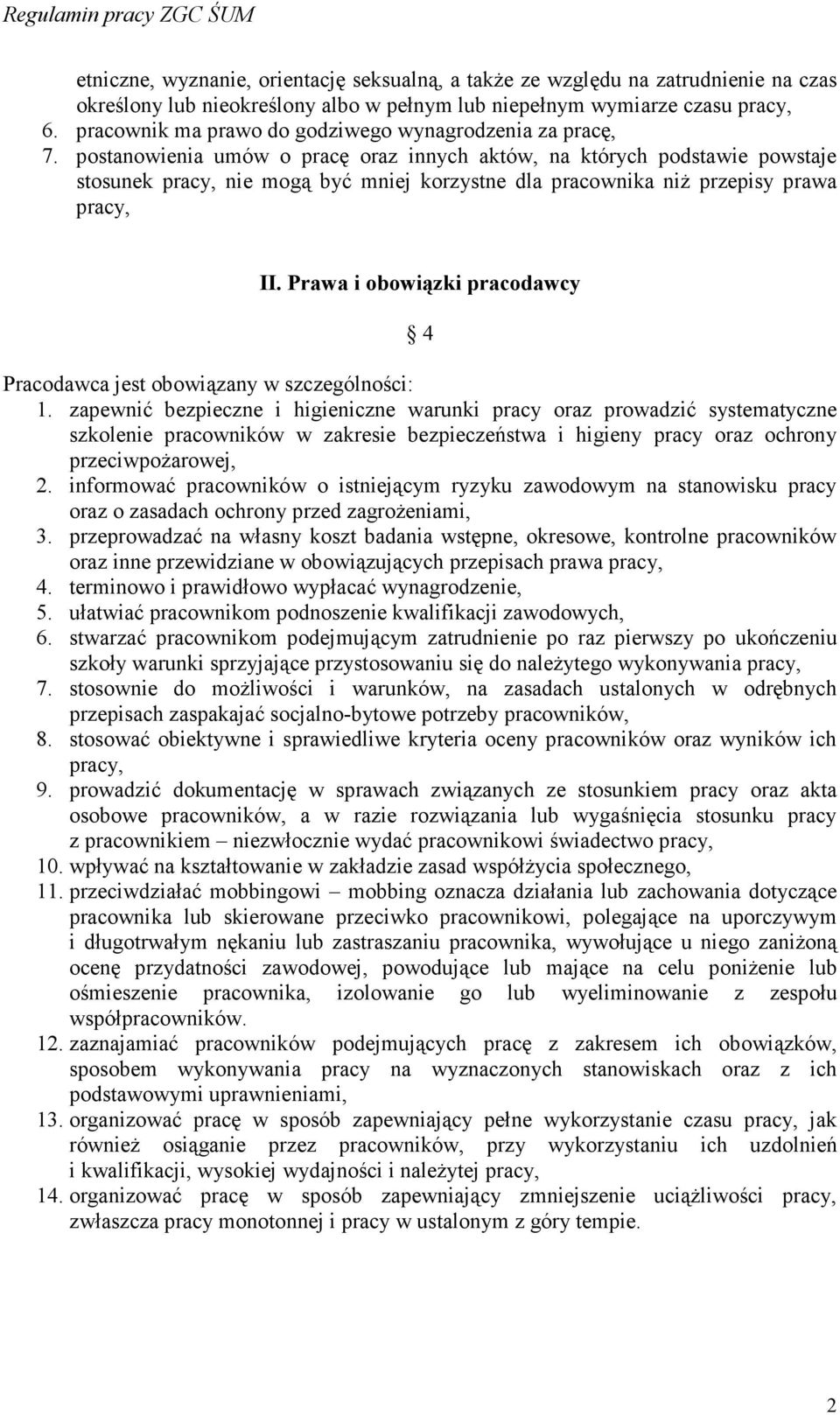 postanowienia umów o pracę oraz innych aktów, na których podstawie powstaje stosunek pracy, nie mogą być mniej korzystne dla pracownika niŝ przepisy prawa pracy, II.