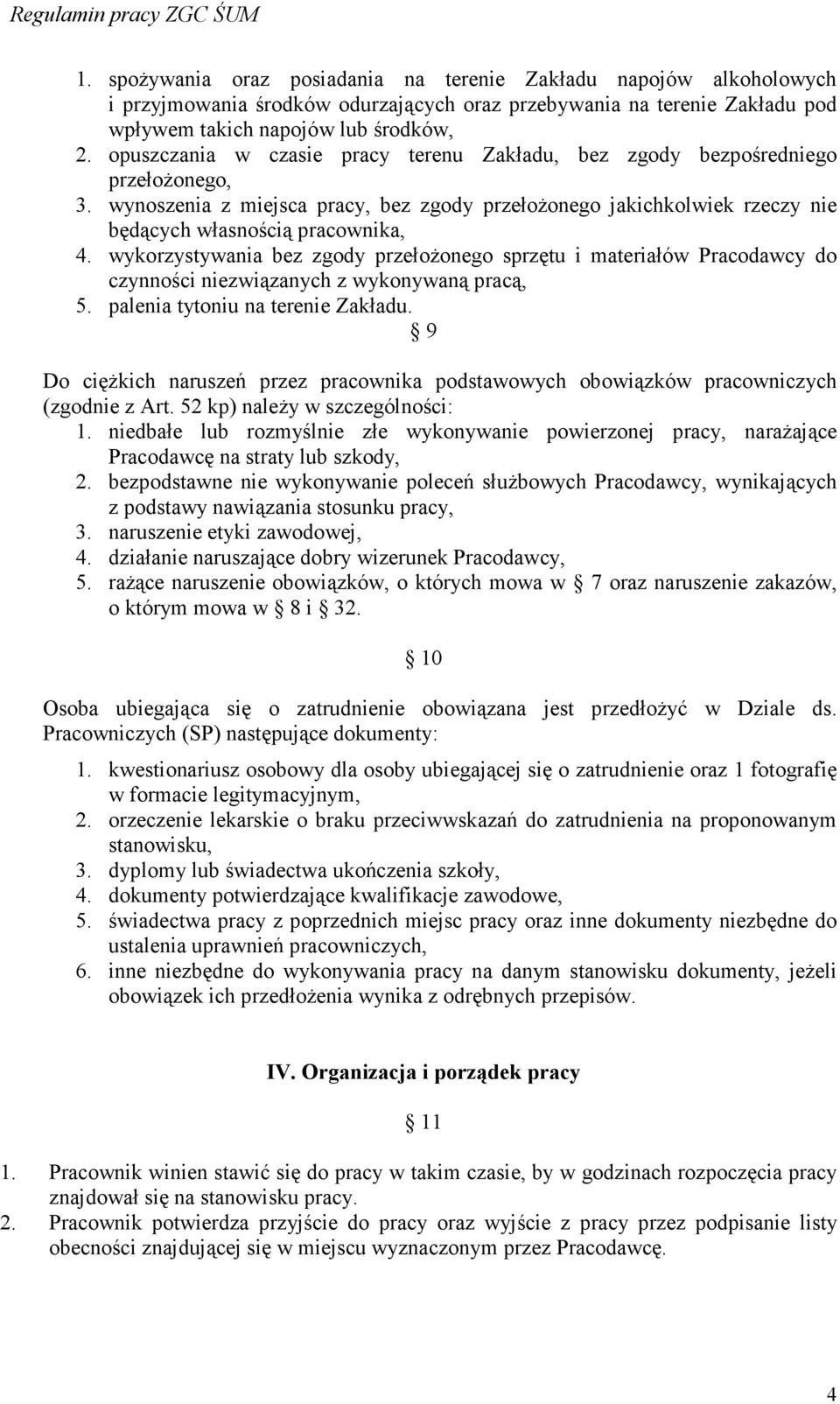 wykorzystywania bez zgody przełoŝonego sprzętu i materiałów Pracodawcy do czynności niezwiązanych z wykonywaną pracą, 5. palenia tytoniu na terenie Zakładu.