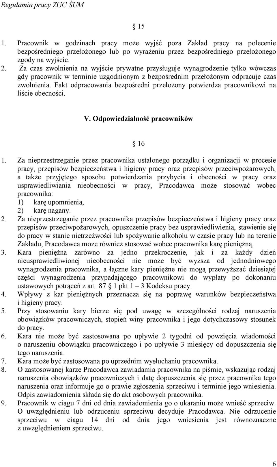 Fakt odpracowania bezpośredni przełoŝony potwierdza pracownikowi na liście obecności. V. Odpowiedzialność pracowników 16 1.