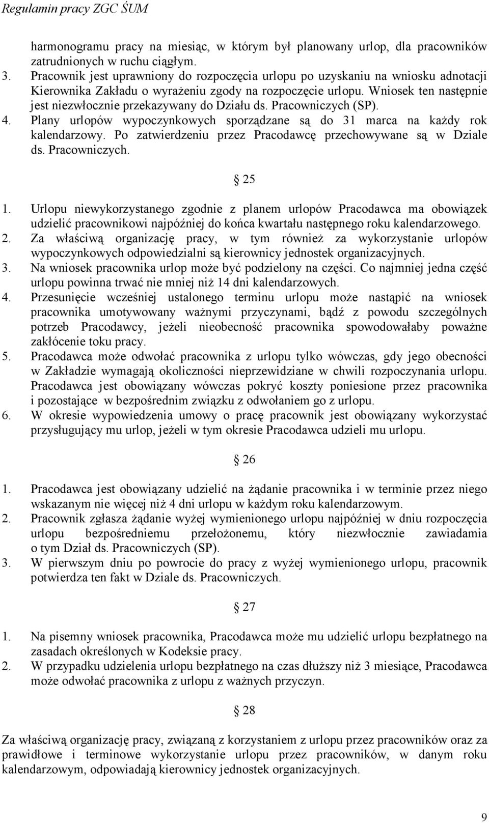 Wniosek ten następnie jest niezwłocznie przekazywany do Działu ds. Pracowniczych (SP). 4. Plany urlopów wypoczynkowych sporządzane są do 31 marca na kaŝdy rok kalendarzowy.