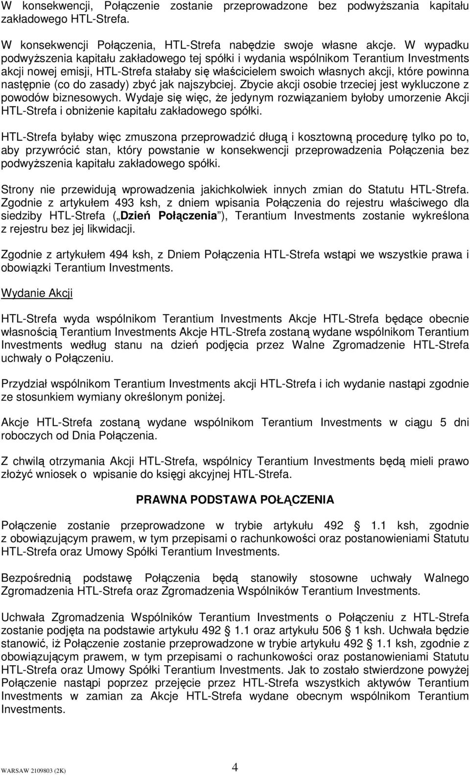 następnie (co do zasady) zbyć jak najszybciej. Zbycie akcji osobie trzeciej jest wykluczone z powodów biznesowych.