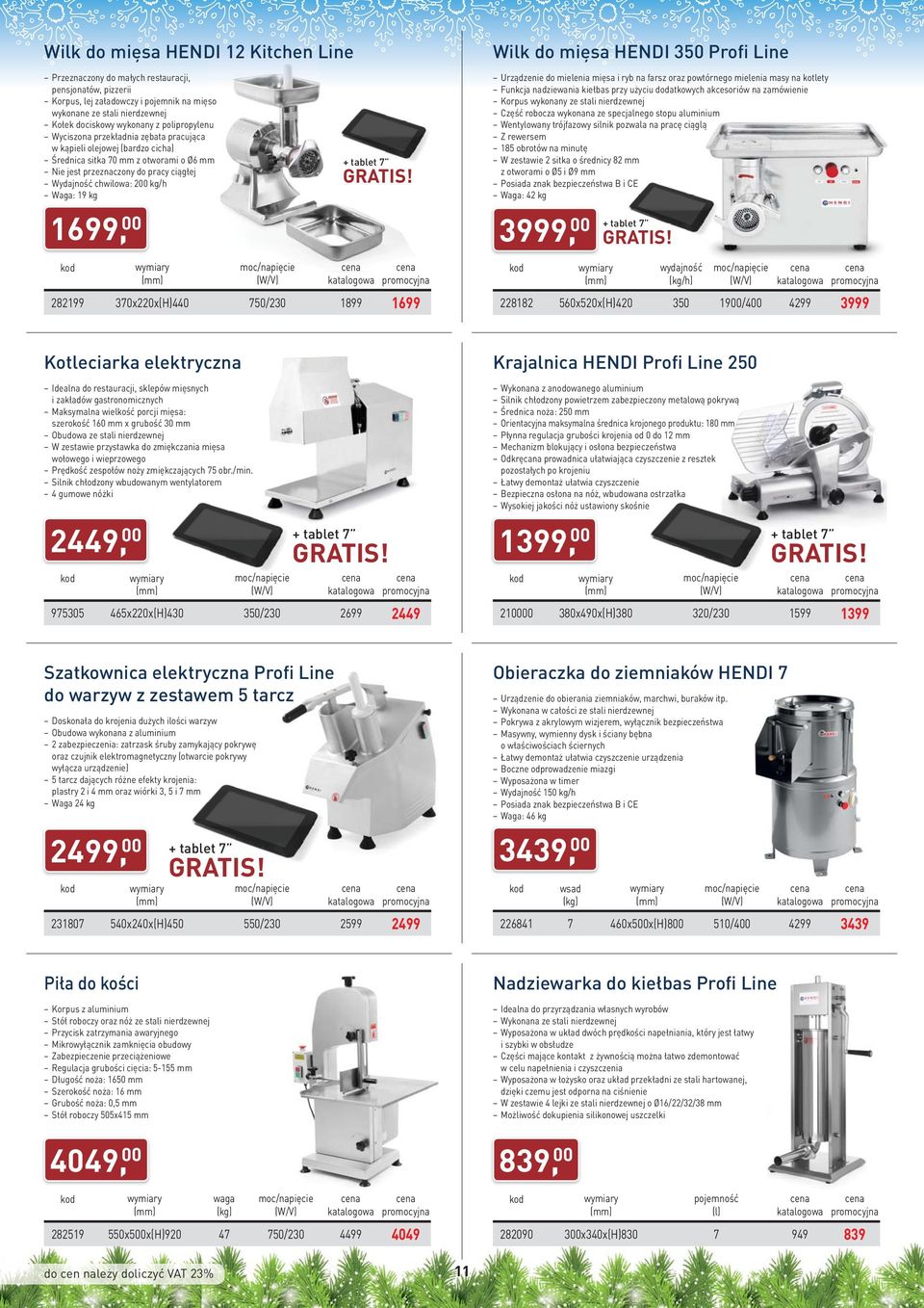 kg 1699, 00 + tablet 7 282199 370x220x(H)440 750/230 1899 1699 Wilk do mięsa HENDI 350 Profi Line Urządzenie do mielenia mięsa i ryb na farsz oraz powtórnego mielenia masy na kotlety Funkcja