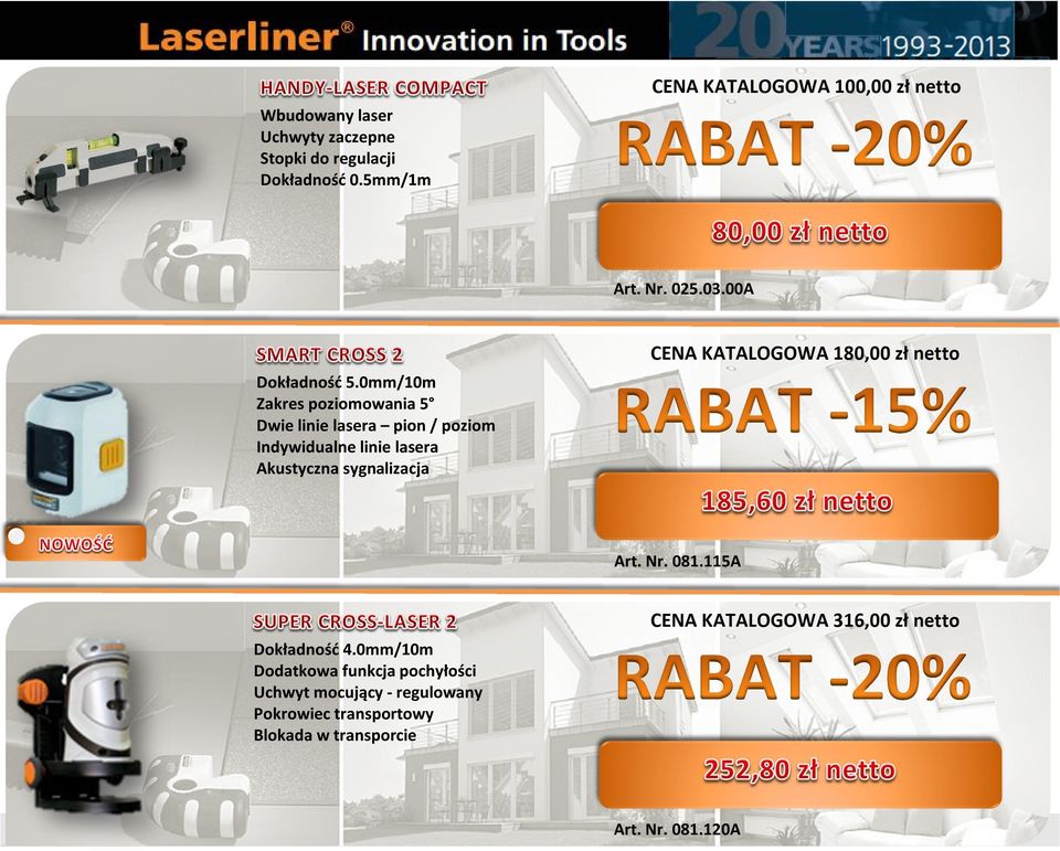 0mm/10m Zakres poziomowania 5 Dwie linie lasera pion / poziom Indywidualne linie lasera Akustyczna sygnalizacja CENA