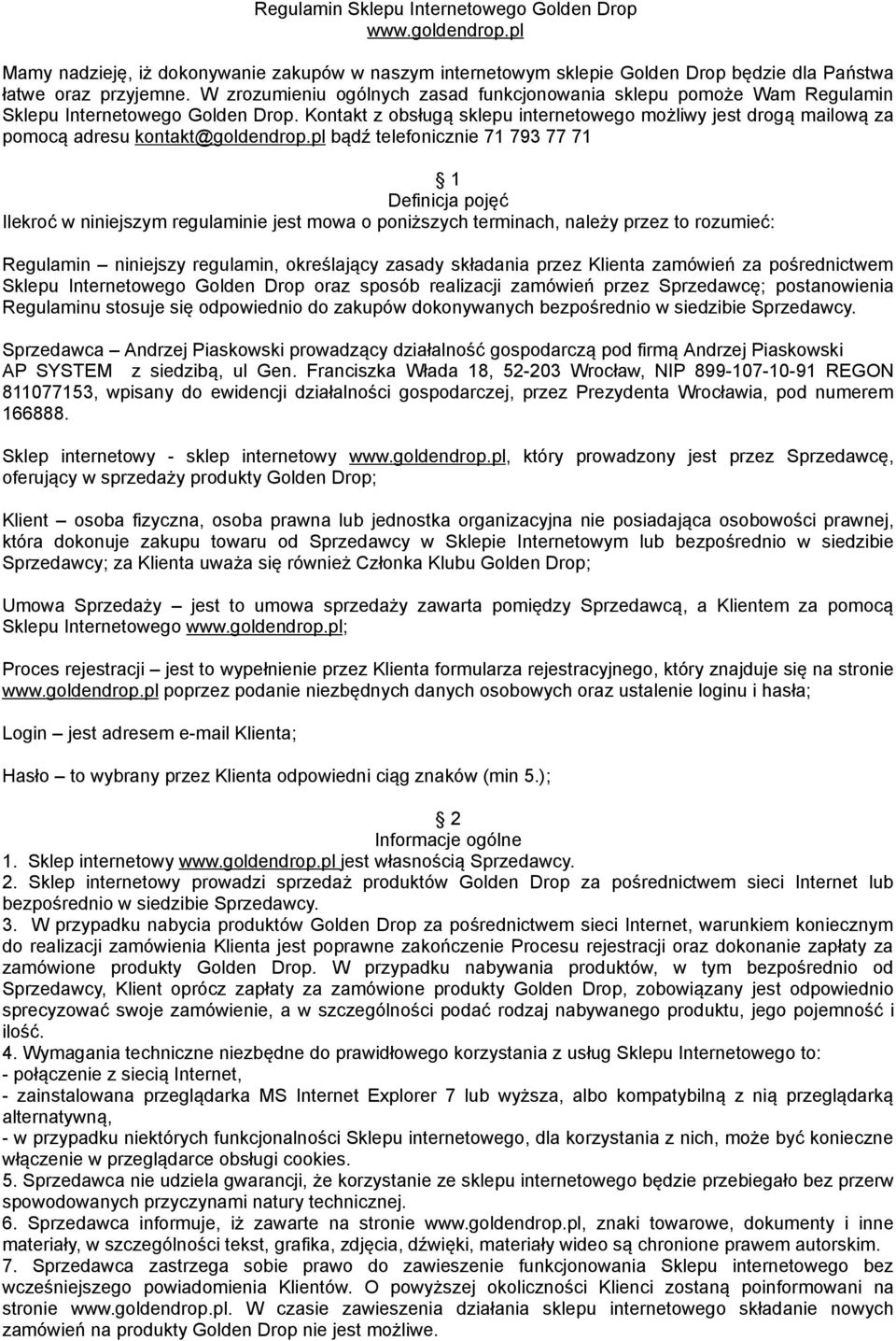 Kontakt z obsługą sklepu internetowego możliwy jest drogą mailową za pomocą adresu kontakt@goldendrop.