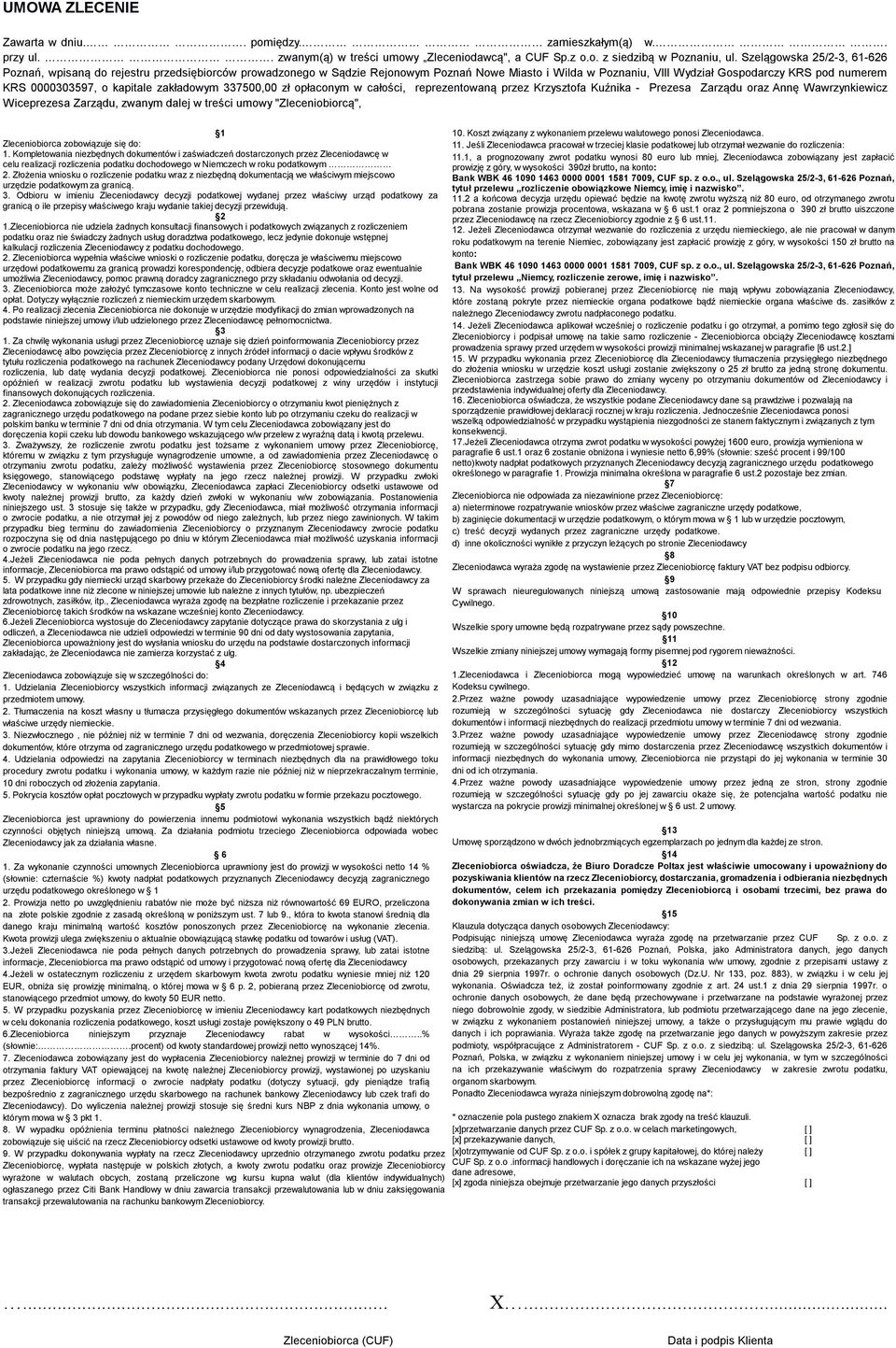 o kapitale zakładowym 337500,00 zł opłaconym w całości, reprezentowaną przez Krzysztofa Kuźnika - Prezesa Zarządu oraz Annę Wawrzynkiewicz Wiceprezesa Zarządu, zwanym dalej w treści umowy