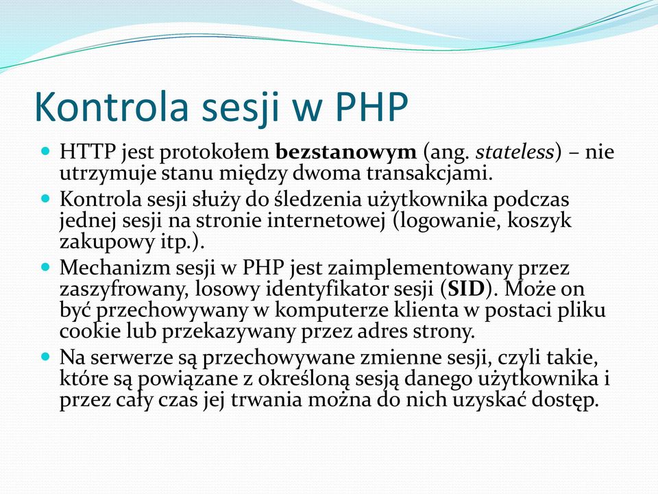 Mechanizm sesji w PHP jest zaimplementowany przez zaszyfrowany, losowy identyfikator sesji (SID).