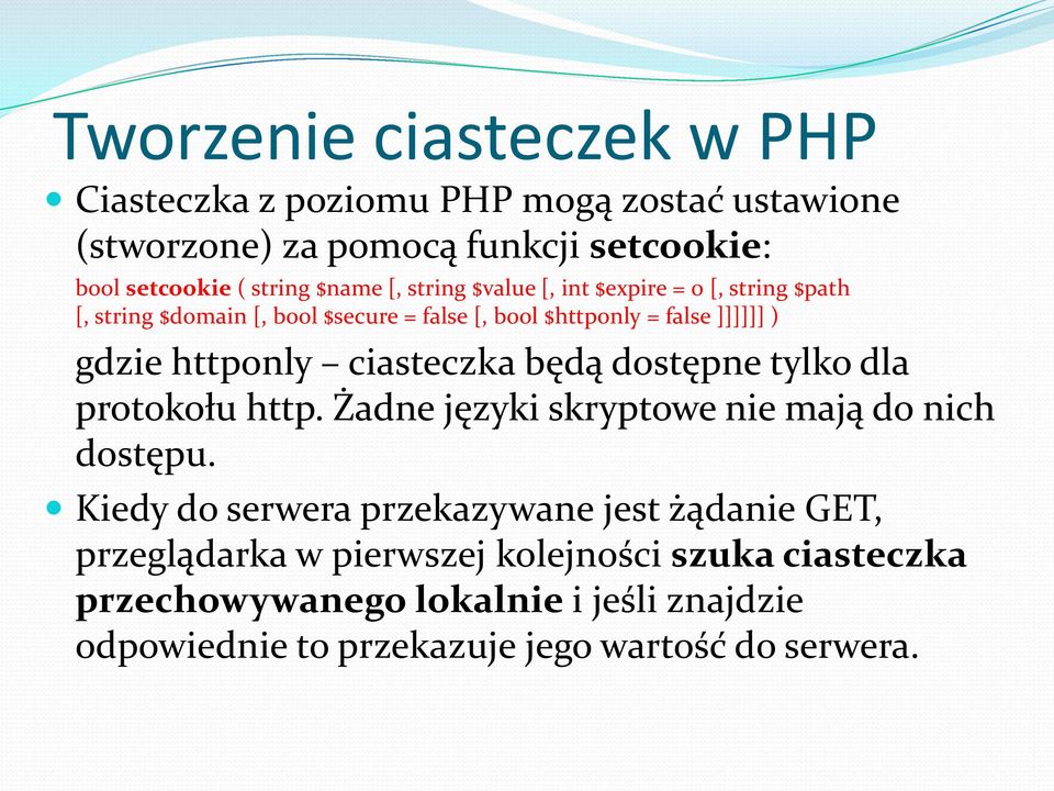 ciasteczka będą dostępne tylko dla protokołu http. Żadne języki skryptowe nie mają do nich dostępu.