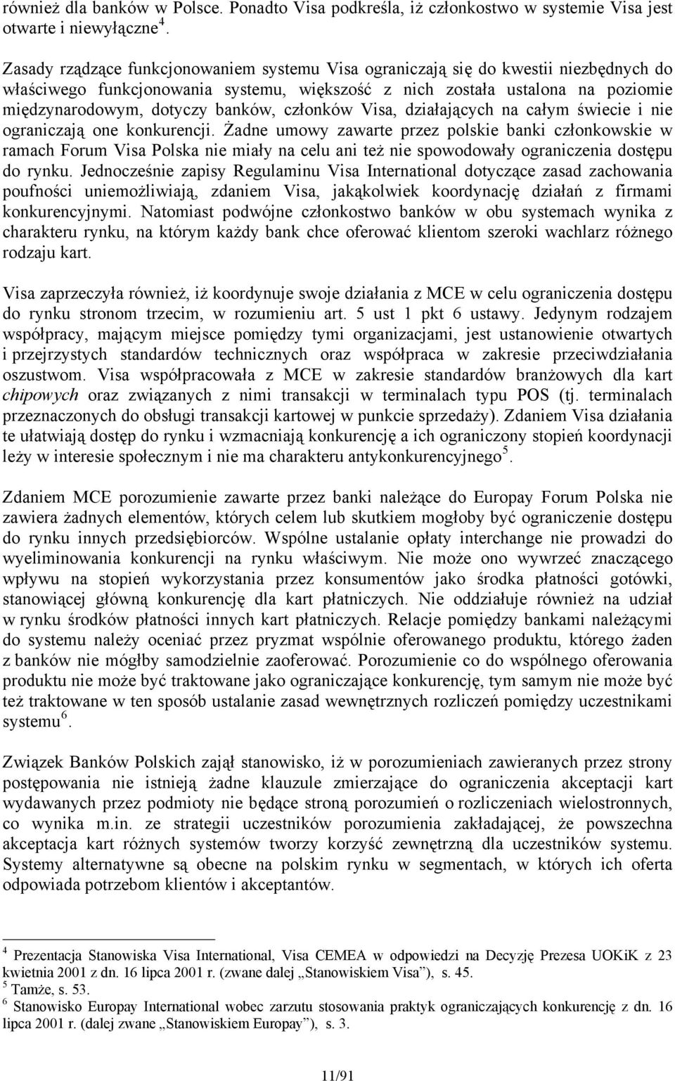 banków, członków Visa, działających na całym świecie i nie ograniczają one konkurencji.