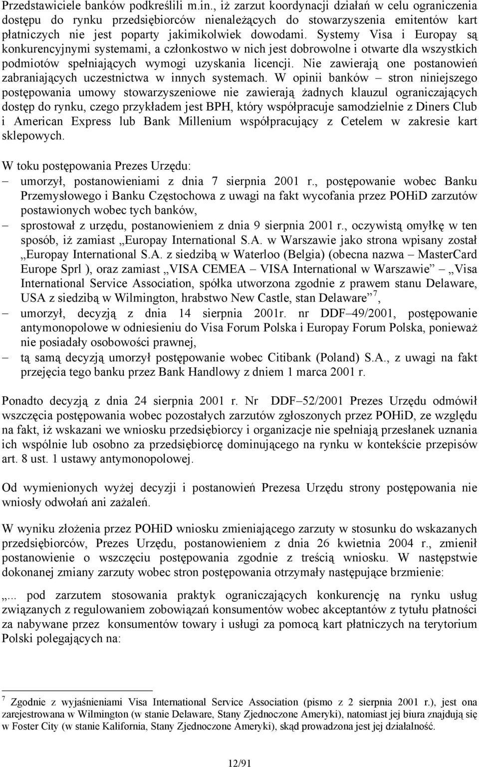 Systemy Visa i Europay są konkurencyjnymi systemami, a członkostwo w nich jest dobrowolne i otwarte dla wszystkich podmiotów spełniających wymogi uzyskania licencji.