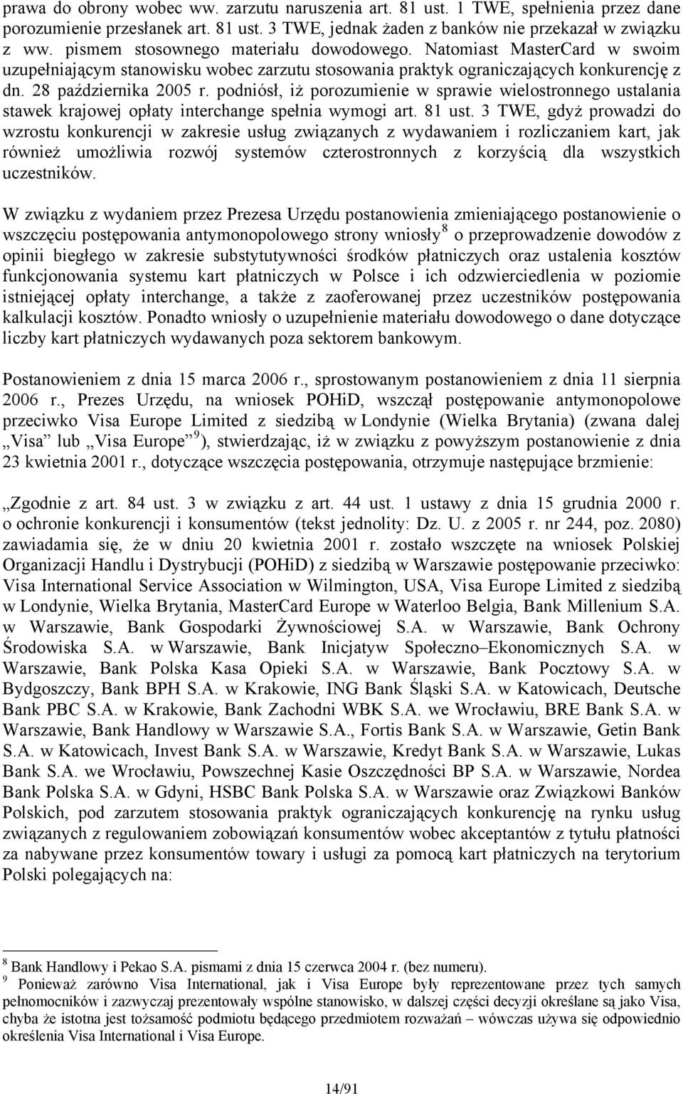 podniósł, iż porozumienie w sprawie wielostronnego ustalania stawek krajowej opłaty interchange spełnia wymogi art. 81 ust.