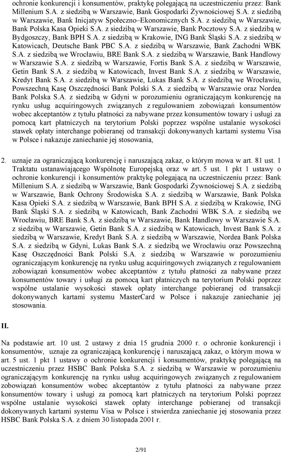 A. z siedzibą w Warszawie, Bank Zachodni WBK S.A. z siedzibą we Wrocławiu, BRE Bank S.A. z siedzibą w Warszawie, Bank Handlowy w Warszawie S.A. z siedzibą w Warszawie, Fortis Bank S.A. z siedzibą w Warszawie, Getin Bank S.