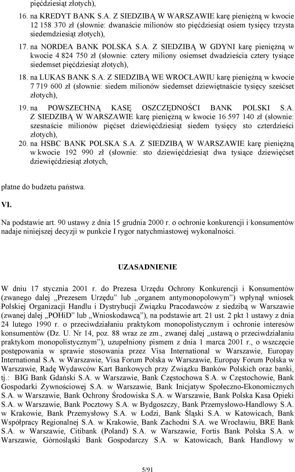 na POWSZECHNĄ KASĘ OSZCZĘDNOŚCI BANK POLSKI S.A. Z SIEDZIBĄ W WARSZAWIE karę pieniężną w kwocie 16 597 140 zł (słownie: szesnaście milionów pięćset dziewięćdziesiąt siedem tysięcy sto czterdzieści złotych), 20.