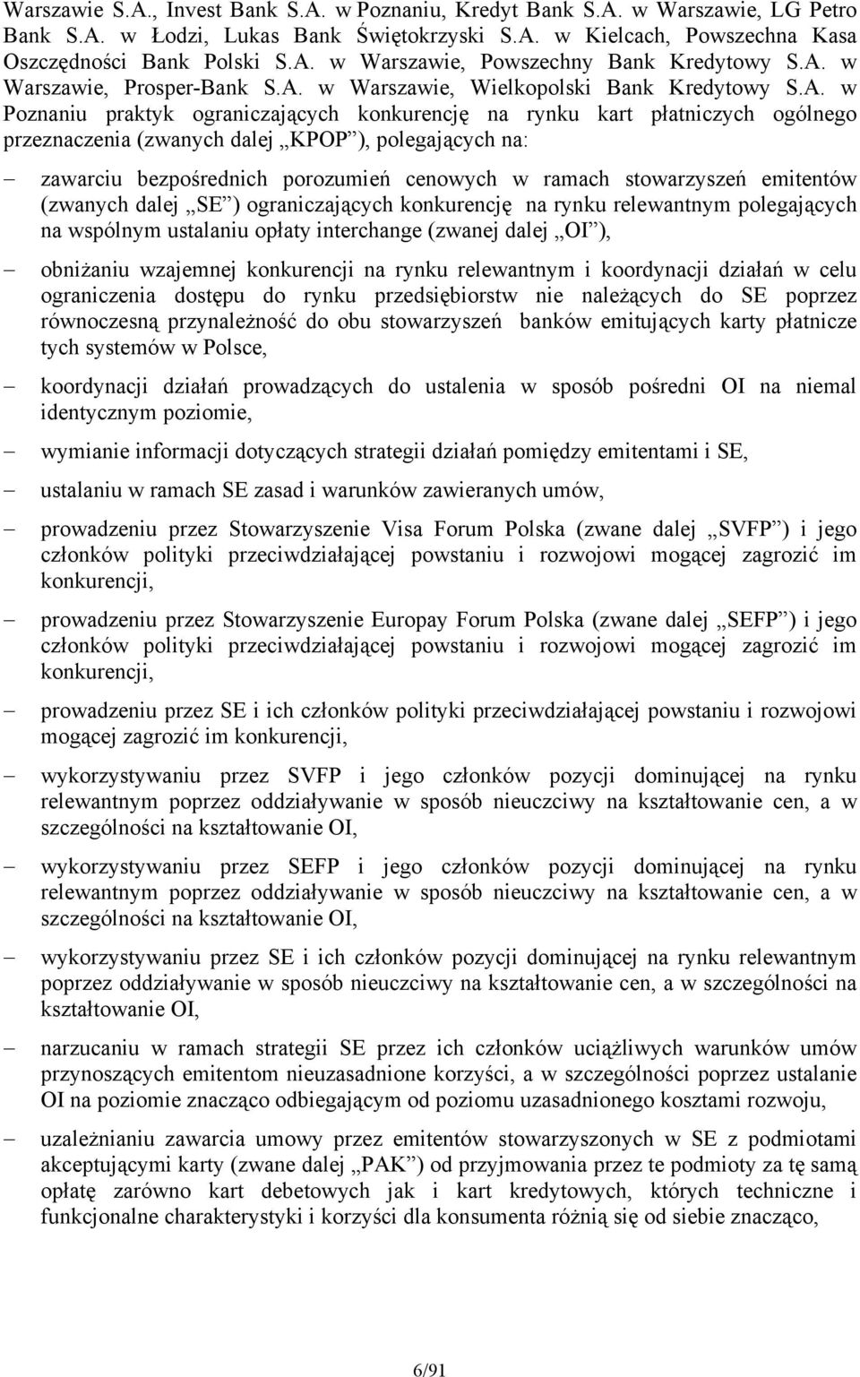 polegających na: zawarciu bezpośrednich porozumień cenowych w ramach stowarzyszeń emitentów (zwanych dalej SE ) ograniczających konkurencję na rynku relewantnym polegających na wspólnym ustalaniu