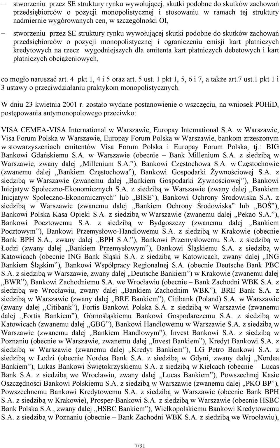 rzecz wygodniejszych dla emitenta kart płatniczych debetowych i kart płatniczych obciążeniowych, co mogło naruszać art. 4 pkt 1, 4 i 5 oraz art. 5 ust. 1 pkt 1, 5, 6 i 7, a także art.7 ust.