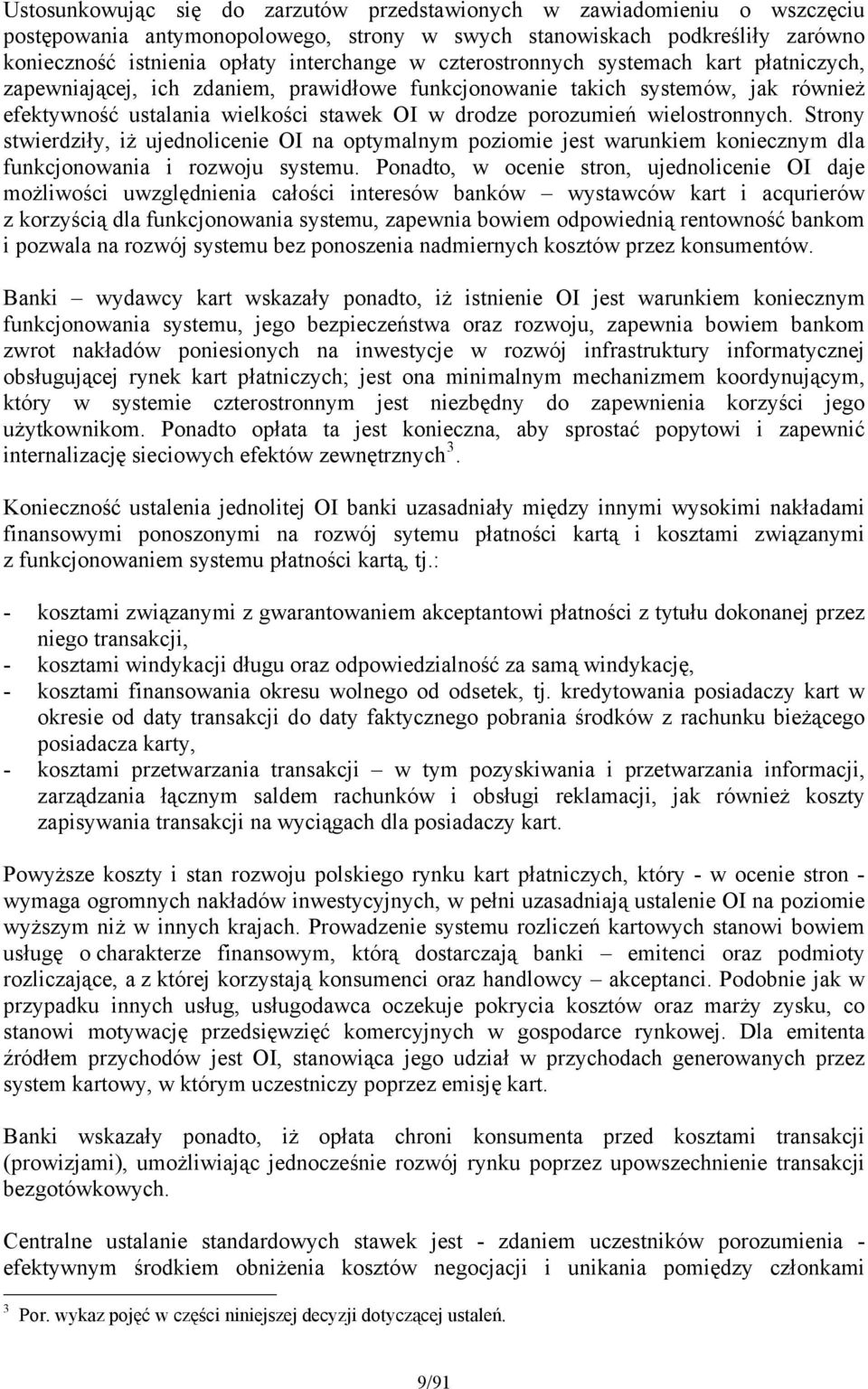 wielostronnych. Strony stwierdziły, iż ujednolicenie OI na optymalnym poziomie jest warunkiem koniecznym dla funkcjonowania i rozwoju systemu.