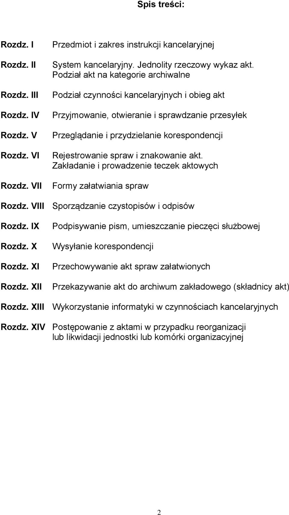 znakowanie akt. Zakładanie i prowadzenie teczek aktowych Formy załatwiania spraw Rozdz. VIII Sporządzanie czystopisów i odpisów Rozdz. IX Rozdz. X Rozdz. XI Rozdz.