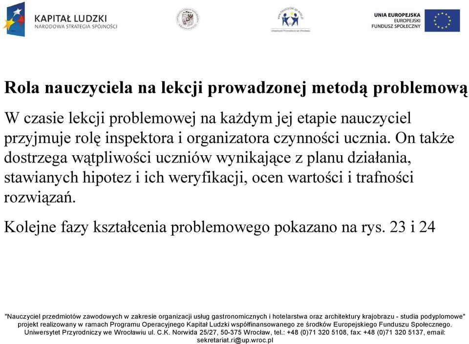 On także dostrzega wątpliwości uczniów wynikające z planu działania, stawianych hipotez i ich