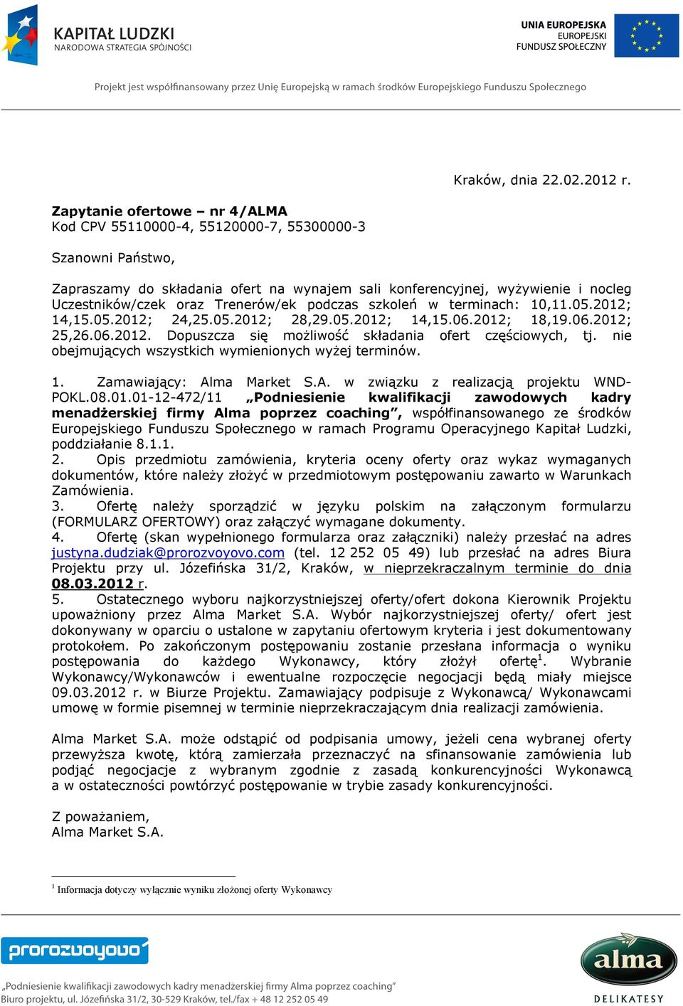 Trenerów/ek podczas szkoleń w terminach: 10,11.05.2012; 14,15.05.2012; 24,25.05.2012; 28,29.05.2012; 14,15.06.2012; 18,19.06.2012; 25,26.06.2012. Dopuszcza się możliwość składania ofert częściowych, tj.