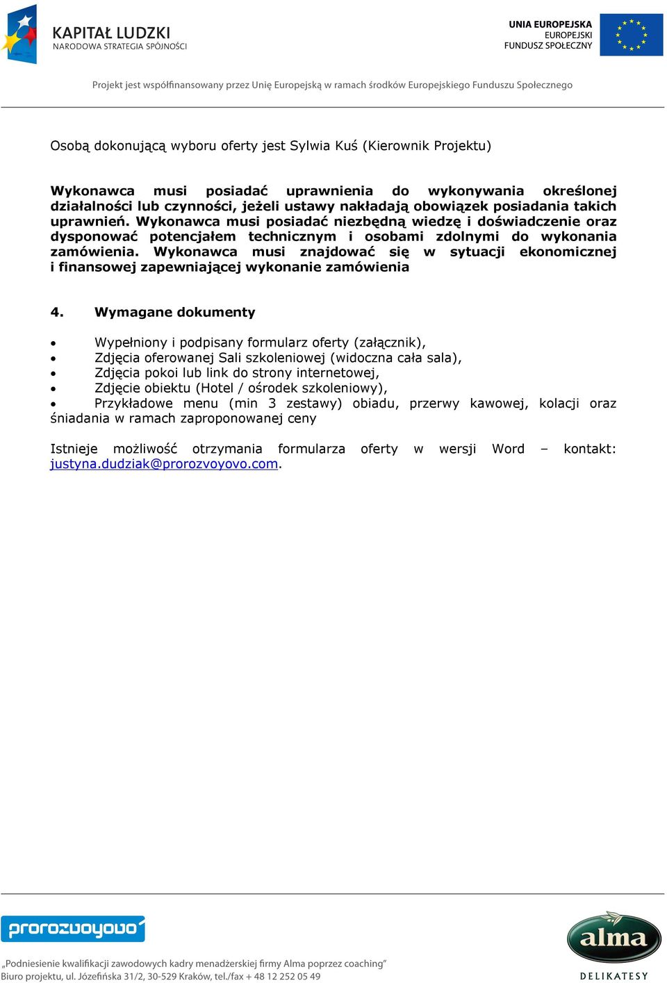 Wykonawca musi znajdować się w sytuacji ekonomicznej i finansowej zapewniającej wykonanie zamówienia 4.