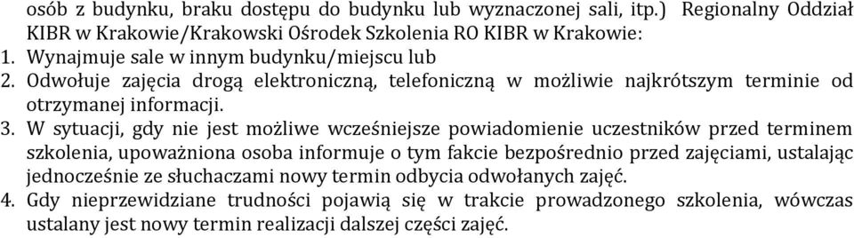 W sytuacji, gdy nie jest możliwe wcześniejsze powiadomienie uczestników przed terminem szkolenia, upoważniona osoba informuje o tym fakcie bezpośrednio przed zajęciami,