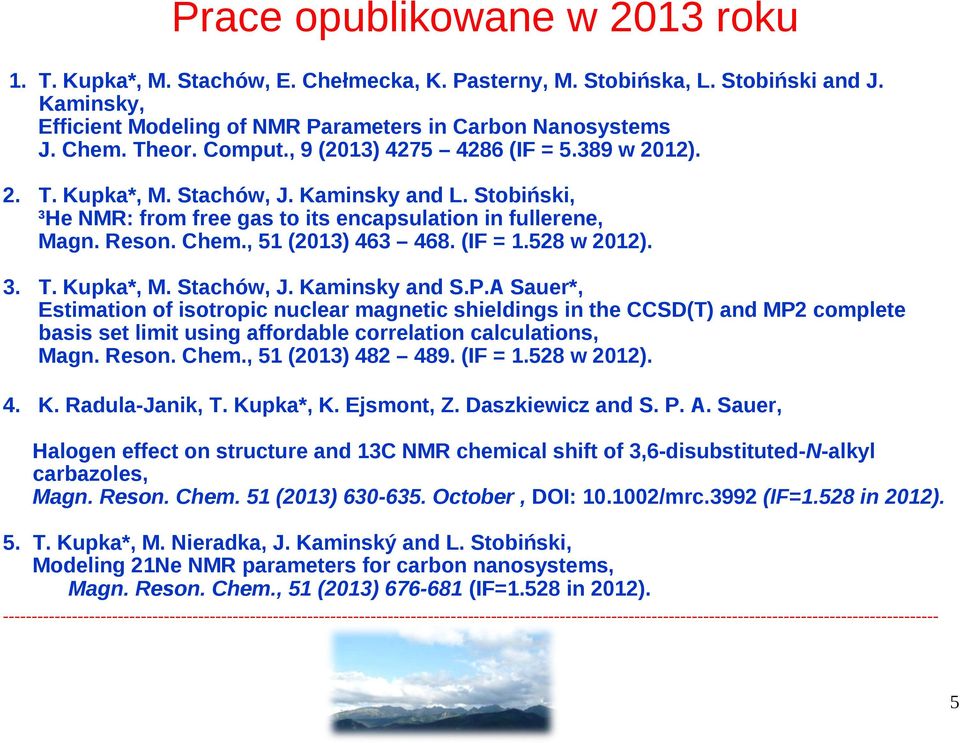 , 51 (2013) 463 468. (IF = 1.528 w 2012). 3. T. Kupka*, M. Stachów, J. Kaminsky and S.P.