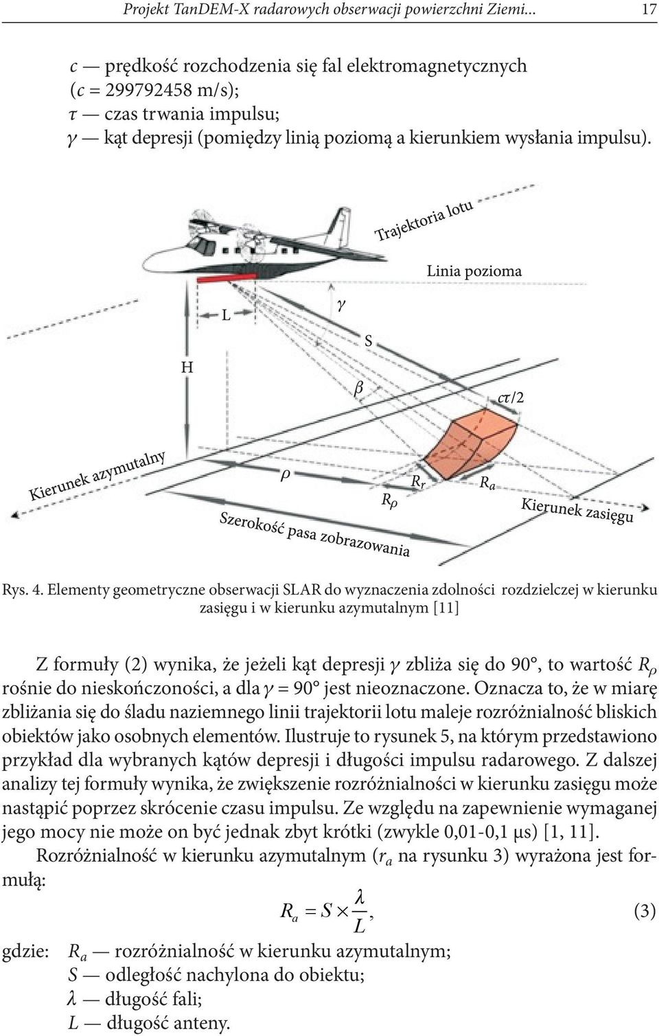 Elementy geometryczne obserwacji SLAR do wyznaczenia zdolności rozdzielczej w kierunku zasięgu i w kierunku azymutalnym [11] Z formuły (2) wynika, że jeżeli kąt depresji zbliża się do 90, to wartość