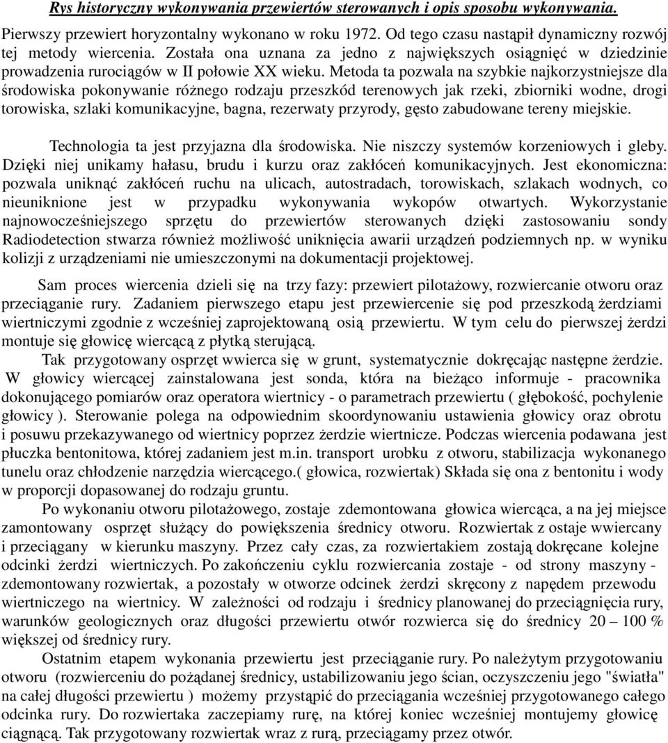 Metoda ta pozwala na szybkie najkorzystniejsze dla środowiska pokonywanie róŝnego rodzaju przeszkód terenowych jak rzeki, zbiorniki wodne, drogi torowiska, szlaki komunikacyjne, bagna, rezerwaty