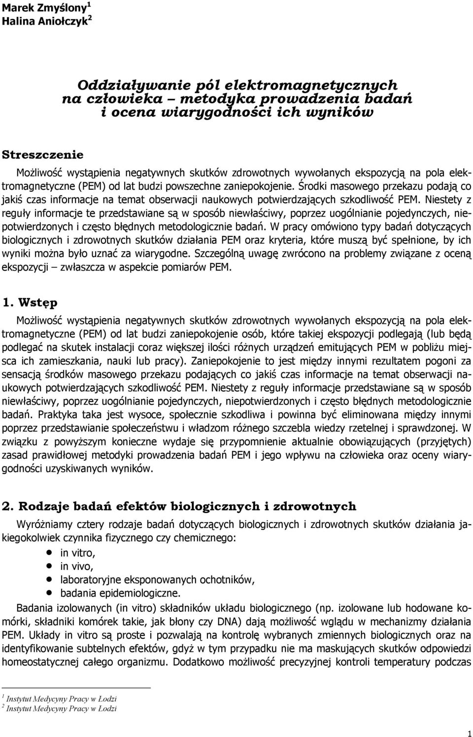 Środki masowego przekazu podają co jakiś czas informacje na temat obserwacji naukowych potwierdzających szkodliwość PEM.