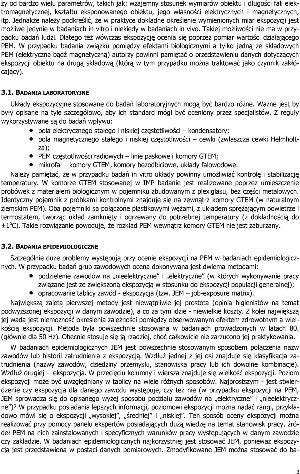 Takiej możliwości nie ma w przypadku badań ludzi. Dlatego też wówczas ekspozycję ocenia się poprzez pomiar wartości działającego PEM.