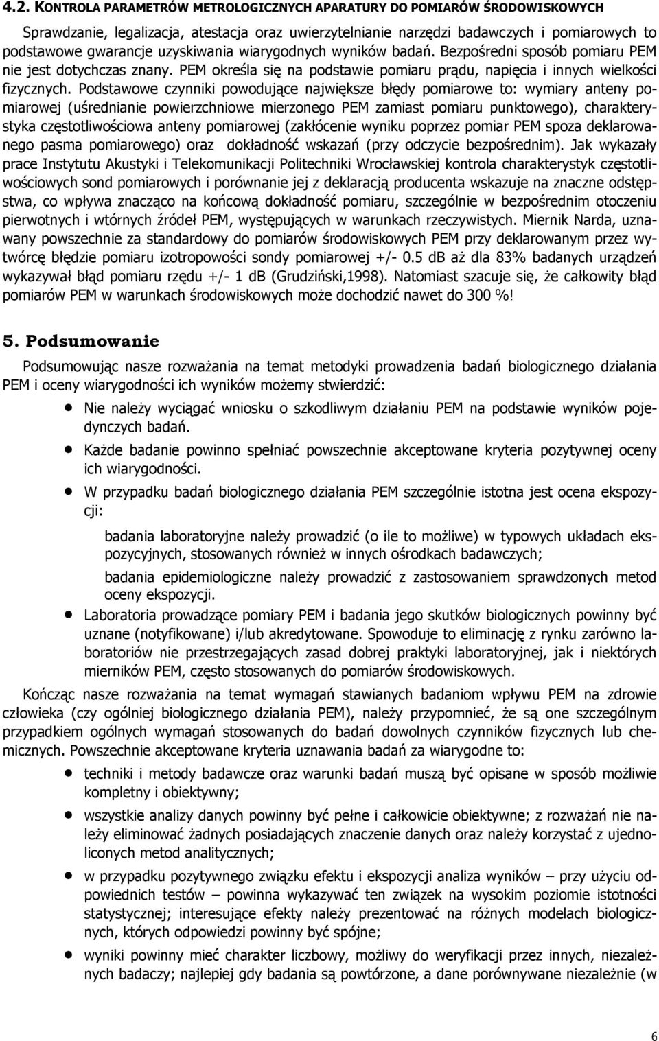 Podstawowe czynniki powodujące największe błędy pomiarowe to: wymiary anteny pomiarowej (uśrednianie powierzchniowe mierzonego PEM zamiast pomiaru punktowego), charakterystyka częstotliwościowa