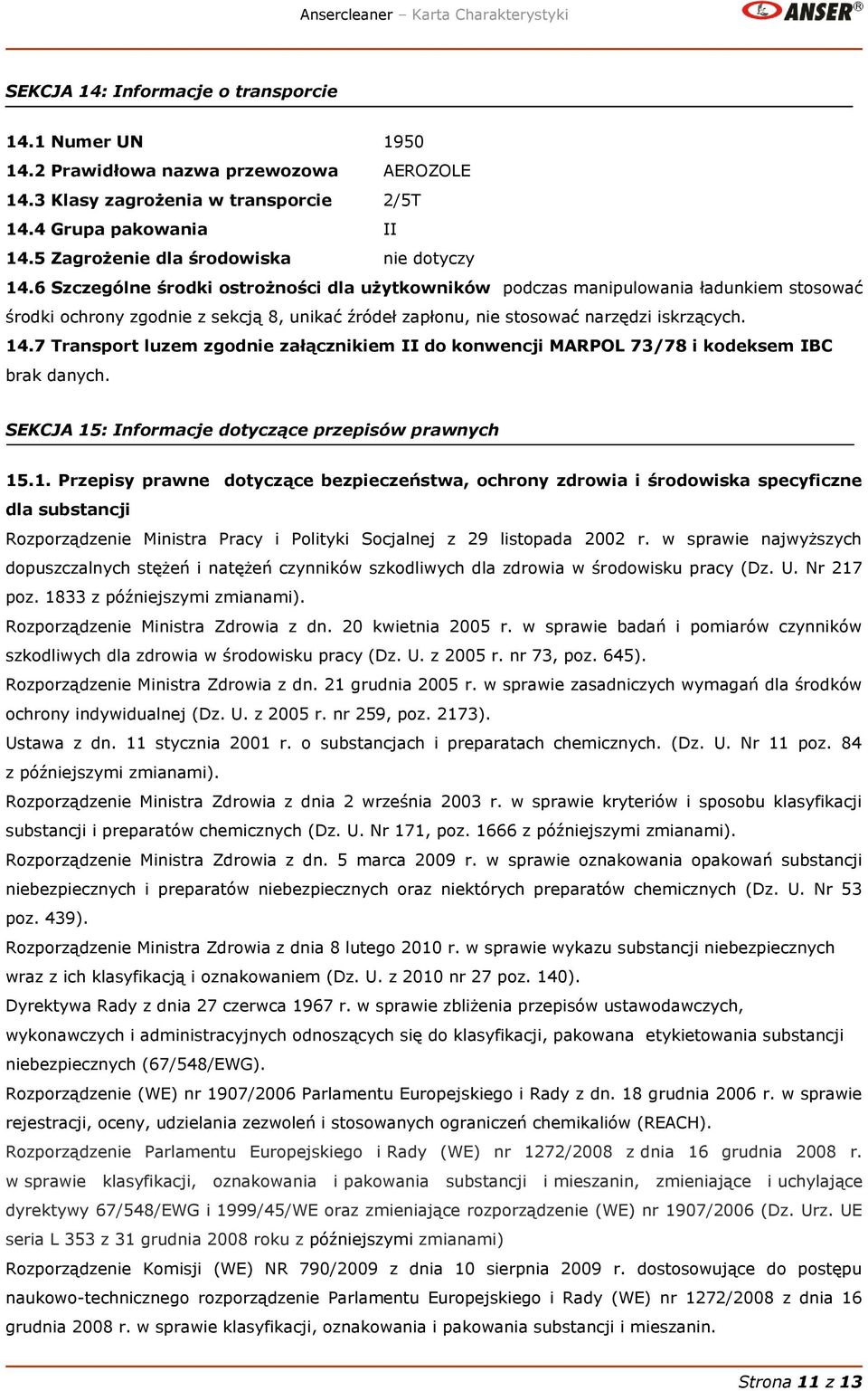 6 Szczególne środki ostrożności dla użytkowników podczas manipulowania ładunkiem stosować środki ochrony zgodnie z sekcją 8, unikać źródeł zapłonu, nie stosować narzędzi iskrzących. 14.