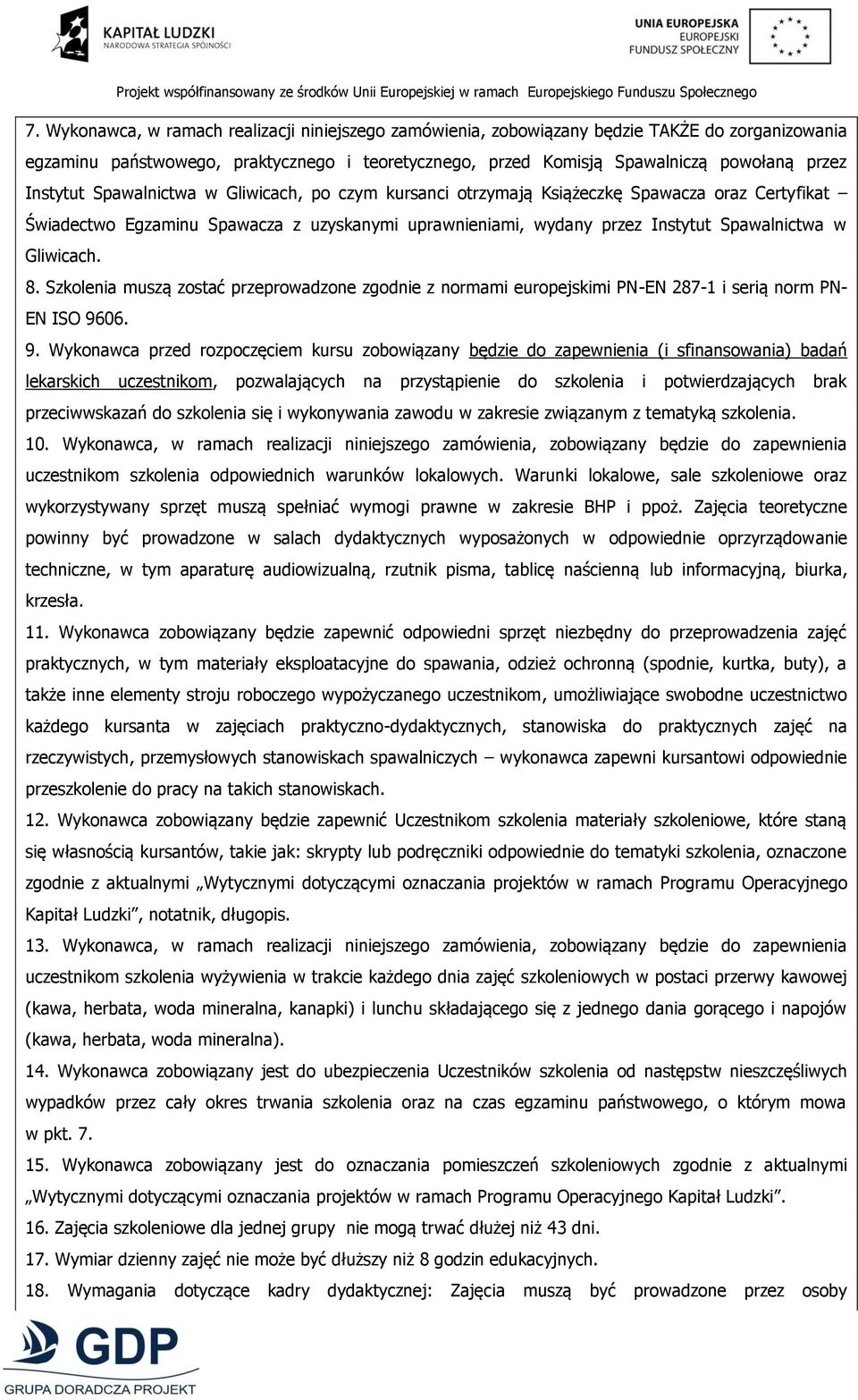 Gliwicach. 8. Szkolenia muszą zostać przeprowadzone zgodnie z normami europejskimi PN-EN 287-1 i serią norm PN- EN ISO 96