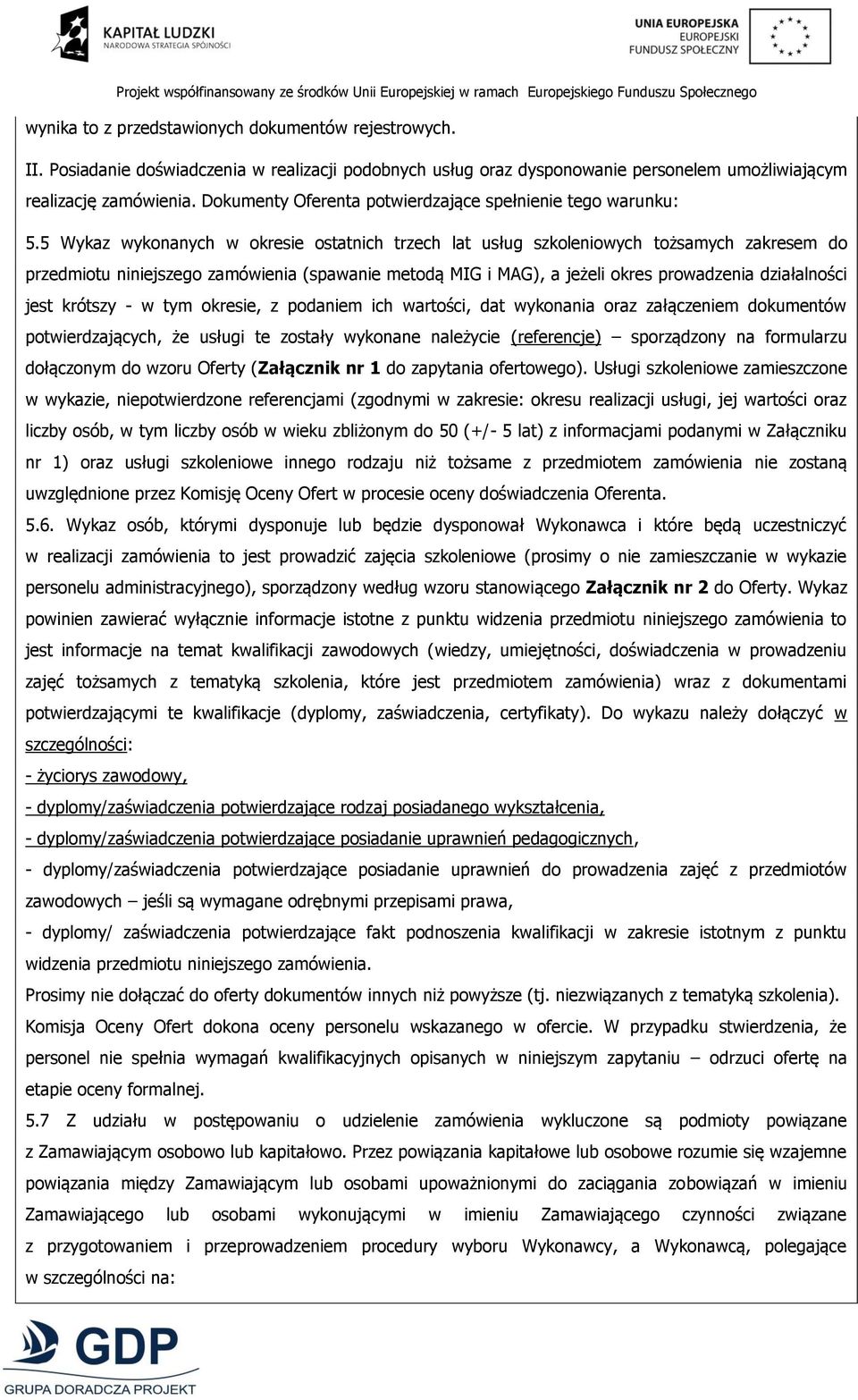 5 Wykaz wykonanych w okresie ostatnich trzech lat usług szkoleniowych tożsamych zakresem do przedmiotu niniejszego zamówienia (spawanie metodą MIG i MAG), a jeżeli okres prowadzenia działalności jest